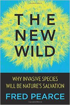 The New Wild Why Invasive Species Will Be Natures Salvation